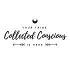 COLLECTED CONSCIOUS YOUR TRIBE IS HERE