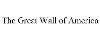 THE GREAT WALL OF AMERICA