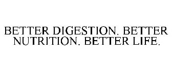 BETTER DIGESTION. BETTER NUTRITION. BETTER LIFE.