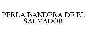 PERLA BANDERA DE EL SALVADOR