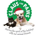 CLAUS FOR PAWS SHARING THE SPIRIT OF THE HOLIDAYS WITH OUR ANIMAL FRIENDS