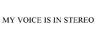 MY VOICE IS IN STEREO