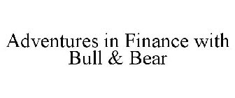 ADVENTURES IN FINANCE WITH BULL & BEAR
