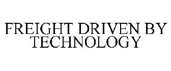 FREIGHT DRIVEN BY TECHNOLOGY