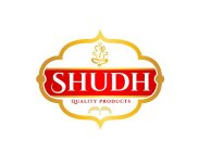 SHUDH QUALITY PRODUCTS