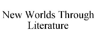 NEW WORLDS THROUGH LITERATURE
