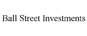 BALL STREET INVESTMENTS