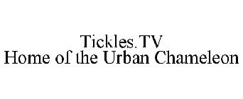 TICKLES.TV HOME OF THE URBAN CHAMELEON