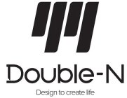 DOUBLE-N DESIGN TO CREATE LIFE