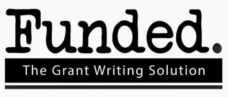 FUNDED. THE GRANT WRITING SOLUTION