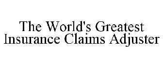 THE WORLD'S GREATEST INSURANCE CLAIMS ADJUSTER