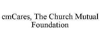 CMCARES, THE CHURCH MUTUAL FOUNDATION