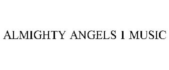 ALMIGHTY ANGELS 1 MUSIC