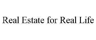 REAL ESTATE FOR REAL LIFE