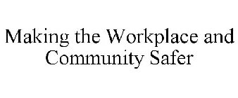 MAKING THE WORKPLACE AND COMMUNITY SAFER