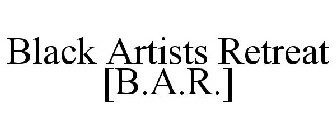 BLACK ARTISTS RETREAT [B.A.R.]