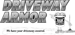 DRIVEWAY ARMOR WE HAVE YOUR DRIVEWAY COVERED. SEALER (800) MR SEALER