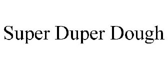 SUPER DUPER DOUGH
