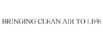 BRINGING CLEAN AIR TO LIFE