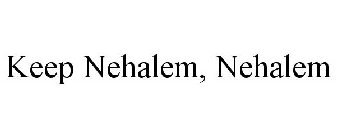 KEEP NEHALEM, NEHALEM