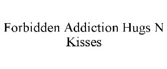 FORBIDDEN ADDICTION HUGS N KISSES