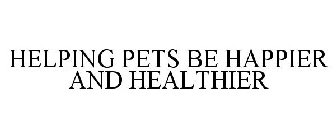 HELPING PETS BE HAPPIER AND HEALTHIER
