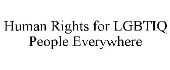 HUMAN RIGHTS FOR LGBTIQ PEOPLE EVERYWHERE