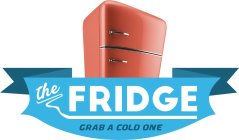 THE FRIDGE GRAB A COLD ONE