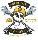 WORK SAFE DIE OLD PACIFIC SAFETY SOLUTIONS PACSAFETYSOLUTIONS.COM