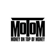 MOTOM MONEY ON TOP OF MONEY