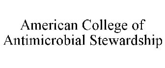 AMERICAN COLLEGE OF ANTIMICROBIAL STEWARDSHIP