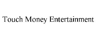 TOUCH MONEY ENTERTAINMENT