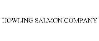 HOWLING SALMON COMPANY