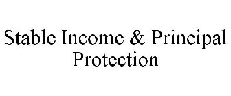 STABLE INCOME & PRINCIPAL PROTECTION