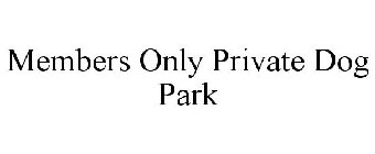 MEMBERS ONLY PRIVATE DOG PARK