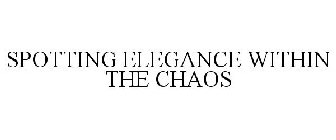 SPOTTING ELEGANCE WITHIN THE CHAOS
