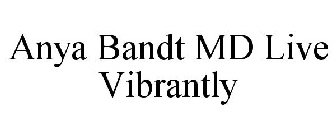 ANYA BANDT MD LIVE VIBRANTLY