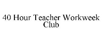40 HOUR TEACHER WORKWEEK CLUB