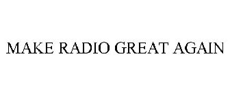 MAKE RADIO GREAT AGAIN