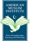 AMERICAN MUSLIM INSTITUE PEACE THROUGH PRAYER, LEARNING AND FELLOWSHIP