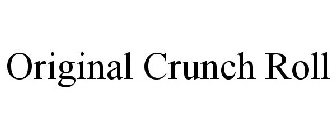 ORIGINAL CRUNCH ROLL