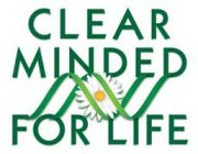 CLEAR MINDED FOR LIFE