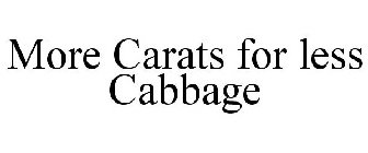MORE CARATS FOR LESS CABBAGE