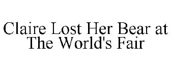 CLAIRE LOST HER BEAR AT THE WORLD'S FAIR