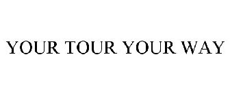 YOUR TOUR YOUR WAY