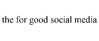 THE FOR GOOD SOCIAL MEDIA