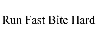 RUN FAST BITE HARD