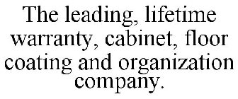 THE LEADING, LIFETIME WARRANTY, CABINET, FLOOR COATING AND ORGANIZATION COMPANY.