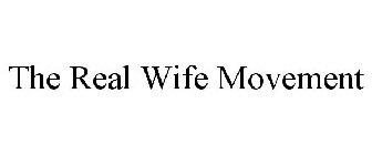 THE REAL WIFE MOVEMENT