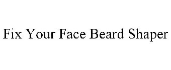 FIX YOUR FACE BEARD SHAPER